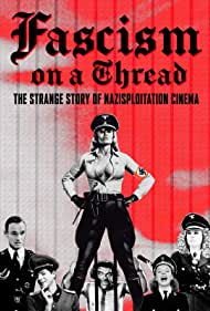 Fascism on a Thread The Strange Story of Nazisploitation Cinema (2019)