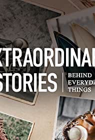 Watch Full Tvshow :Extraordinary Stories Behind Everyday Things (2021-)