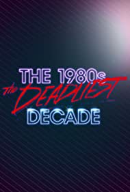 Watch Full Tvshow :The 1980s The Deadliest Decade (2016-2017)