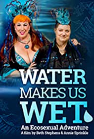Water Makes Us Wet An Ecosexual Adventure (2019)